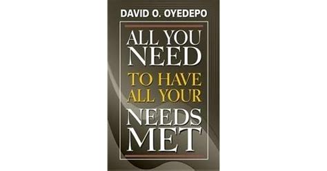 All You Need To Know To Have All Your Needs Met By David Oyedepo