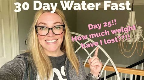 30 Day Water Fast Day 25 How Much Weight Have I Lost Youtube