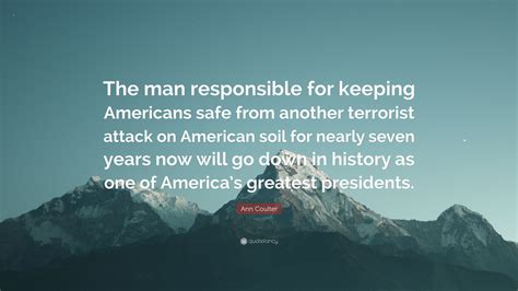 Ann Coulter Quote The Man Responsible For Keeping Americans Safe From