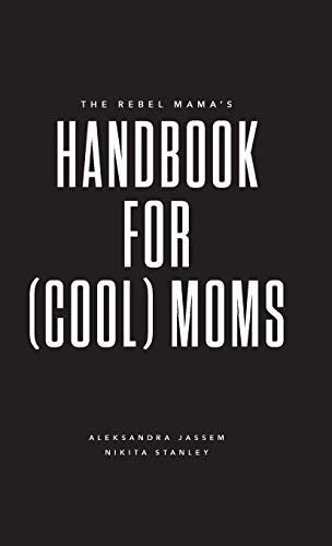 The Rebel Mamas Handbook For Moms Apr 24 2018 Edition Open Library