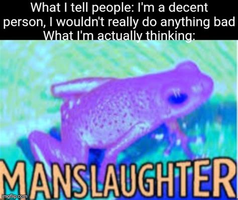 M A N S L A U G H T E R Imgflip