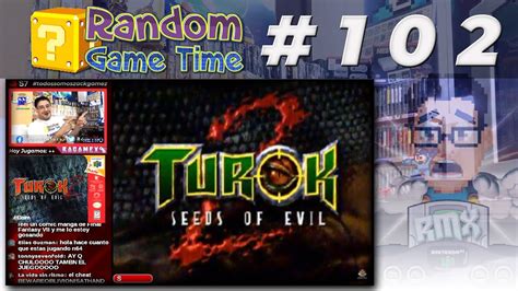 Turok 2 Seeds Of Evil N64 Random Game Time Ep 102 Cosechando La
