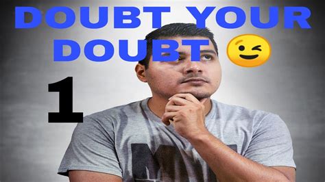 Doubt your doubts - New - YouTube