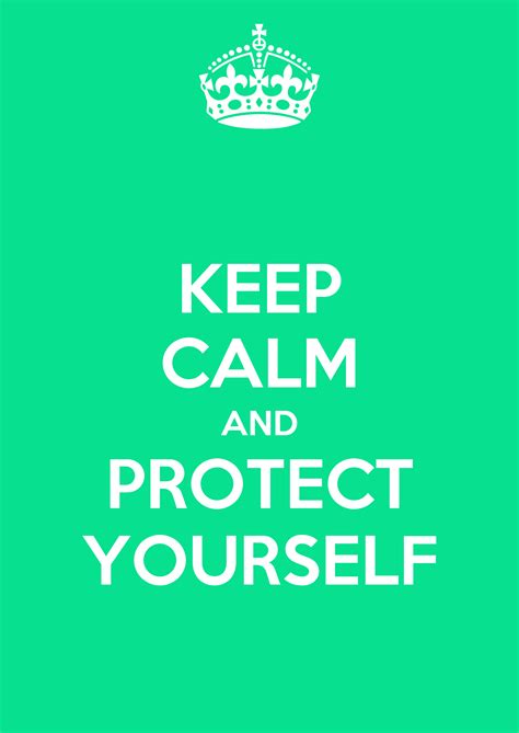 Keep Calm And Protect Yourself Poster 6ewi Keep Calm O Matic