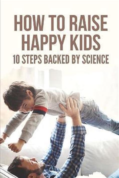 How To Raise Happy Kids 10 Steps Backed By Science Zachery Aungst