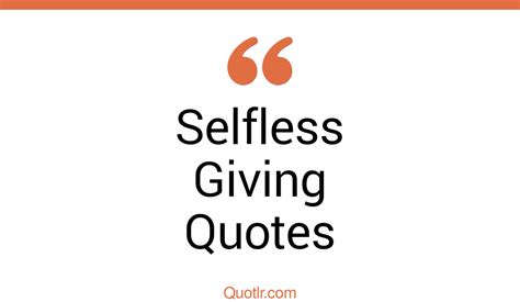 75 Unforgettable Selfless Giving Quotes That Will Unlock Your True