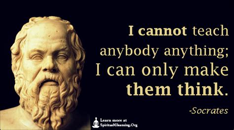 I Cannot Teach Anybody Anything I Can Only Make Them Think