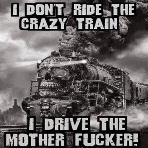 I Don T Ride The Crazy Train Daveschultz Com