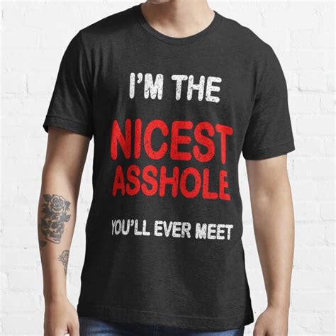 Im The Nicest Asshole You Will Ever Meet T Shirt For Sale By Solitee Redbubble Nicest