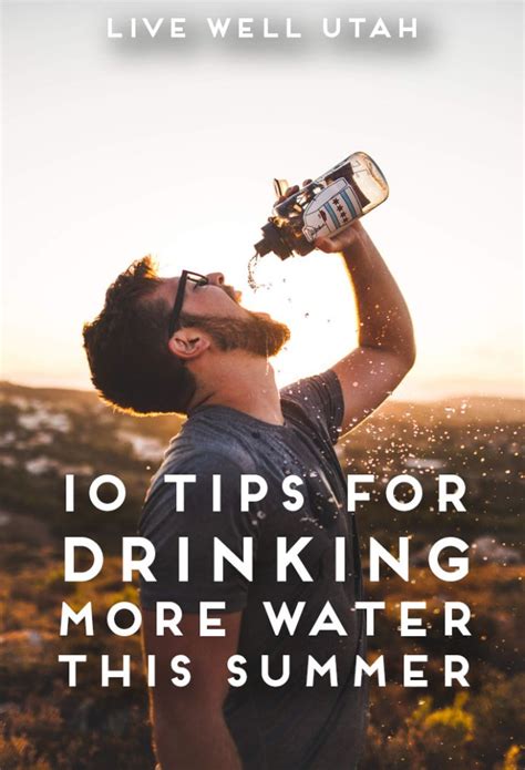 10 Tips For Drinking More Water This Summer Live Well Utah
