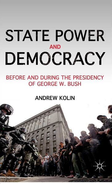 State Power And Democracy Before And During The Presidency Of George W