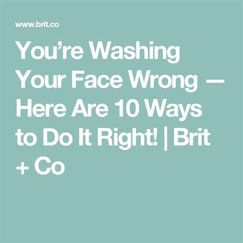 Youre Washing Your Face Wrong — Here Are 10 Ways To Do It Right
