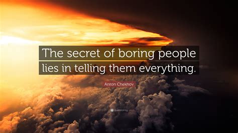 Anton Chekhov Quote The Secret Of Boring People Lies In Telling Them