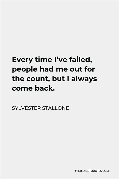 Sylvester Stallone Quote Every Time Ive Failed People Had Me Out For