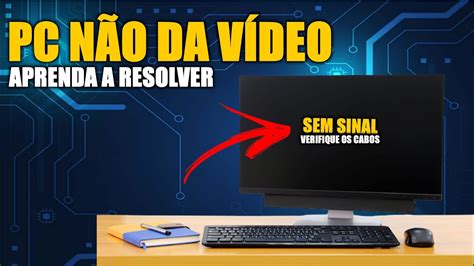 PC NAO DA VIDEO RESOLVA EM CASA YouTube