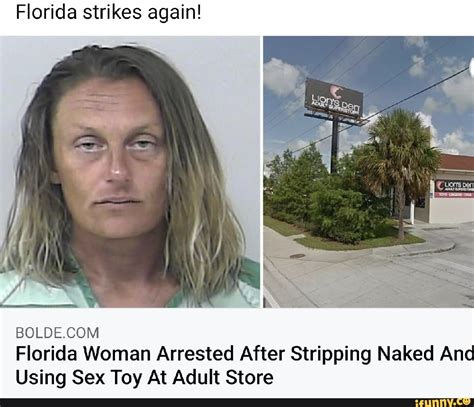 Florida Strikes Again Florida Woman Arrested After Stripping Naked And Using Sex Toy At Adult