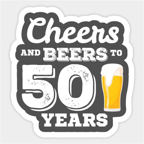 Cheers And Beers To 50 Years Birthday Sticker Teepublic