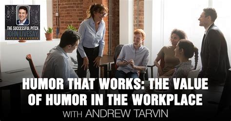 Humor That Works The Value Of Humor In The Workplace With Andrew Tarvin