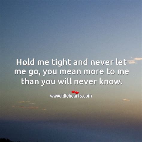 hold me tight and never let me go idlehearts