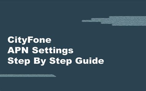 Cityfone Apn Settings February 2024 Step By Step Guide