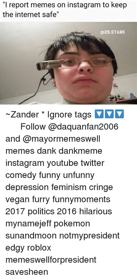 L Report Memes On Instagram To Keep The Internet Safe ~zander Ignore
