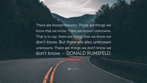 Lawrence M Krauss Quote “there Are Known Knowns These Are Things We