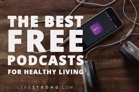 A podcast series about what is possible in our world 10 years from now and beyond. The Best Free Podcasts for Healthy Living | LIVESTRONG.COM