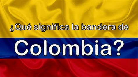¿qué Significa La Bandera Y Escudo De Colombia Youtube