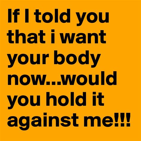 If I Told You That I Want Your Body Nowwould You Hold It Against Me Post By Txt On