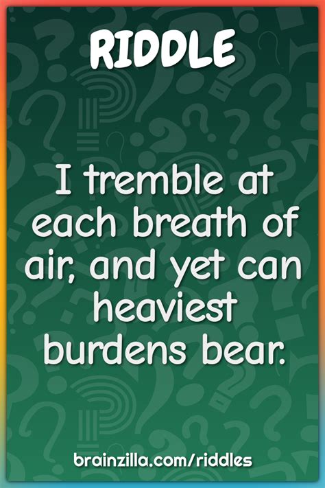 I Tremble At Each Breath Of Air And Yet Can Heaviest Burdens Bear