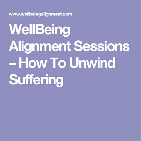 Wellbeing Alignment Sessions How To Unwind Suffering Alignment