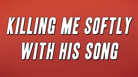 Lyrics To Killing Me Softly Fugees