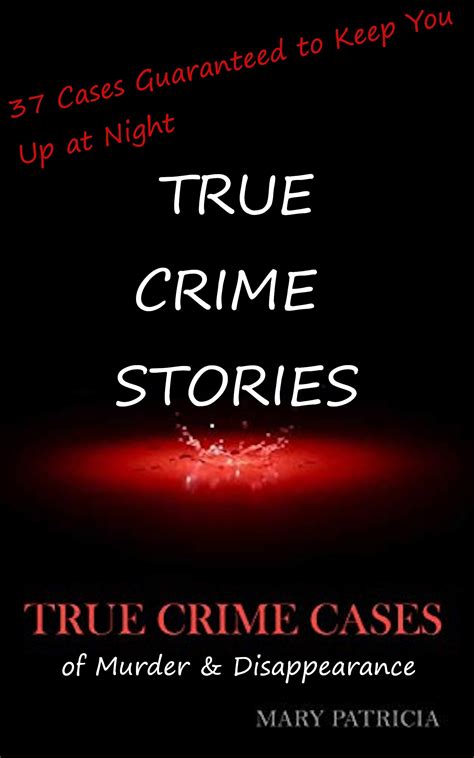 true crime stories true crime cases of murder and disappearance by kimberly webb goodreads