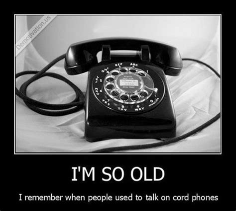 I Am So Old Funny Pictures Demotivational Posters Phone