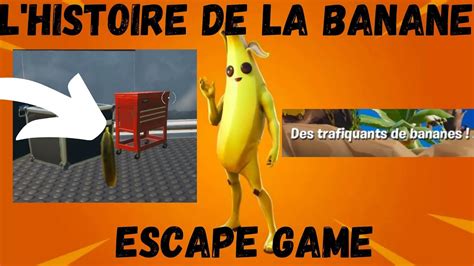 l histoire de la banane escape game fortnite map escape youtube
