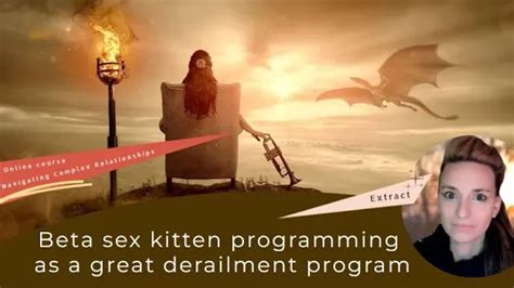 Beta Sex Kitten Programming As A Great Derailment Program