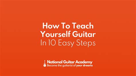 How To Teach Yourself Guitar In 10 Easy Steps National Guitar Academy