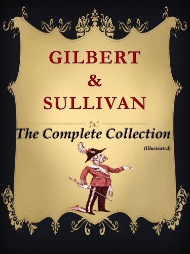Gilbert And Sullivan The Complete Collection Illustrated