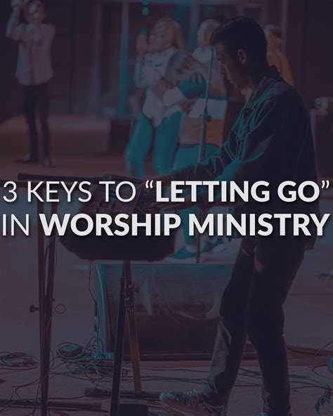 3 Keys To Letting Go In Worship Ministry — Leading Worship Well