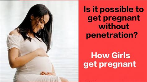 Is It Possible To Get Pregnant Without Penetration Interesting YouTube