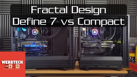 Fractal Design Define 7 Vs Define 7 Compact Pc Case Comparison Youtube