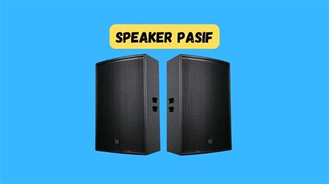 Speaker Pasif Pengertian Fungsi Kelebihan Kekurangan Thecityfoundry