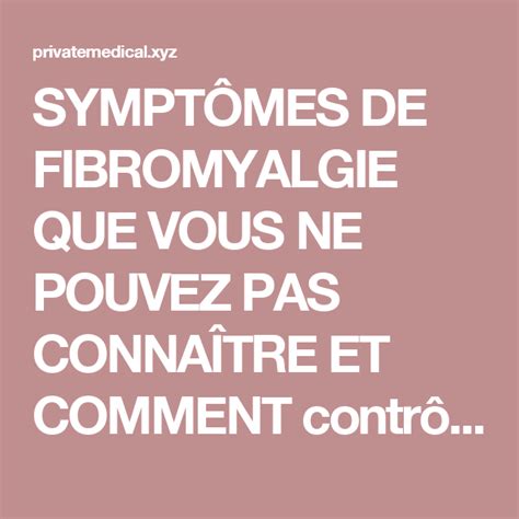 SymptÔmes De Fibromyalgie Que Vous Ne Pouvez Pas ConnaÎtre Et Comment