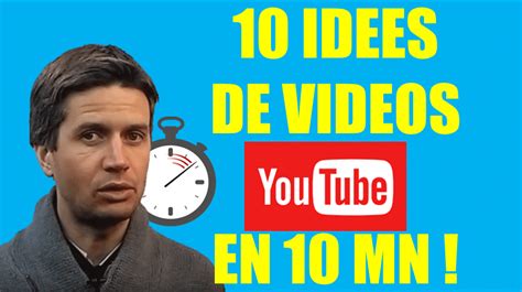 trouver des idées de vidéos youtube en 10 minutes