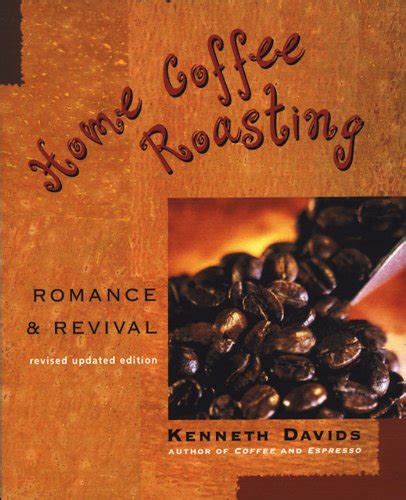 Read Online Home Coffee Roasting, Revised, Updated Edition: Romance and Revival Reader ~ Epub