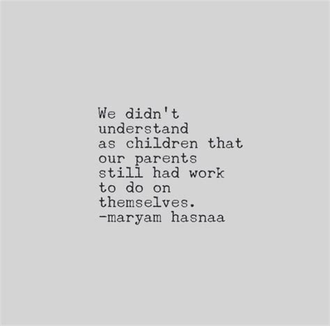We Didnt Understand As Children That Our Parents Still Had Work To Do