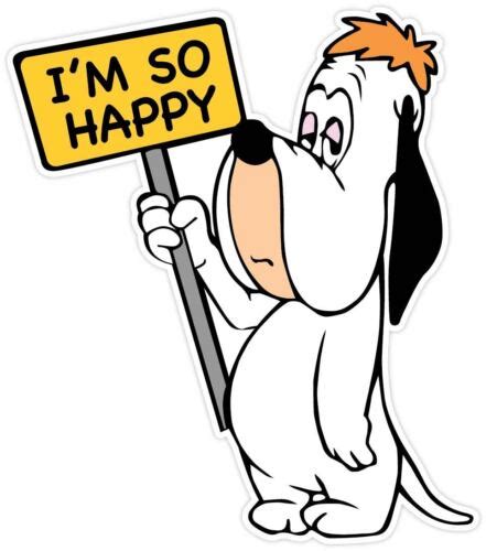 Droopy Dog Im So Happy Funny Cartoon Vinyl Sticker Decal Wall Sizes