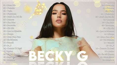 Becky G Greatest Hits Full Album Best Songs Of Becky G Playlist 2022