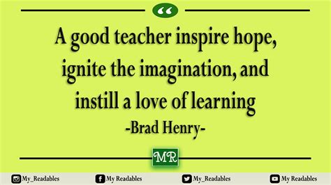 A Good Teacher Can Inspire Hope Ignite The Imagination And Instil A