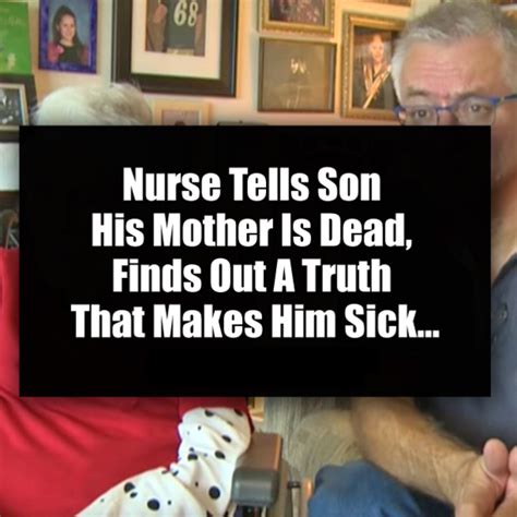 Nurse Tells Son His Mother Is Dead Finds Out A Truth That Makes Him